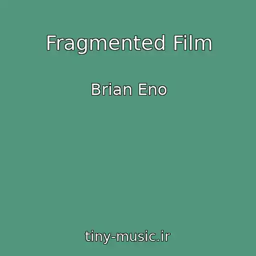 کاور آهنگ Fragmented Film از Brian Eno
