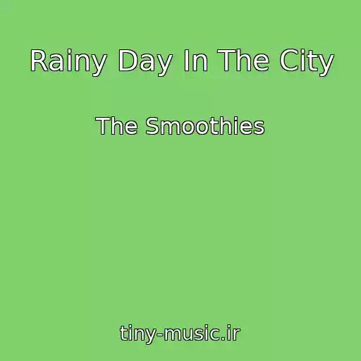 کاور آهنگ Rainy Day In The City از The Smoothies