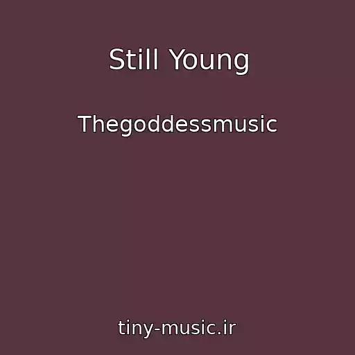 کاور آهنگ Still Young از Thegoddessmusic