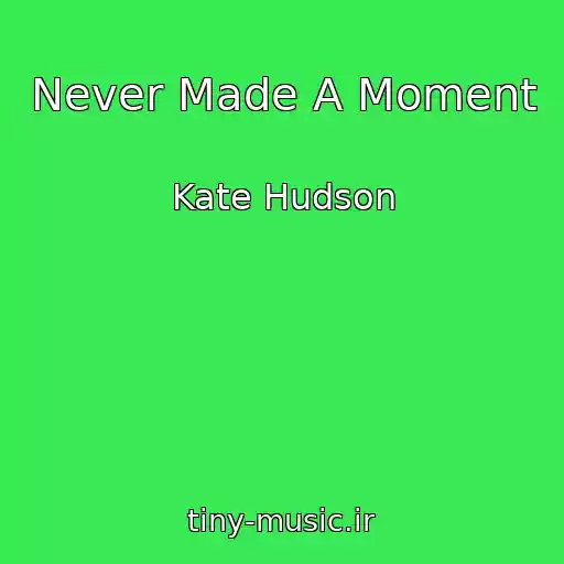 کاور آهنگ Never Made A Moment از Kate Hudson