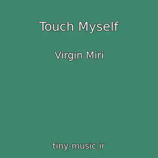کاور آهنگ Touch Myself از Virgin Miri