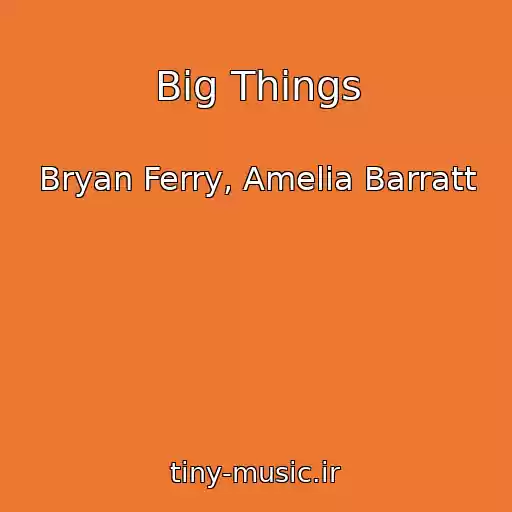 کاور آهنگ Big Things از Bryan Ferry, Amelia Barratt