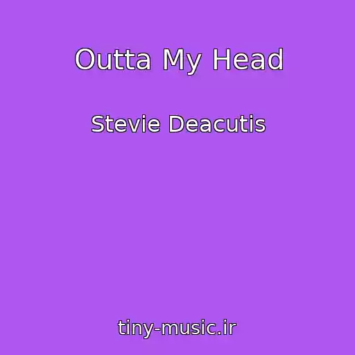 کاور آهنگ Outta My Head از Stevie Deacutis