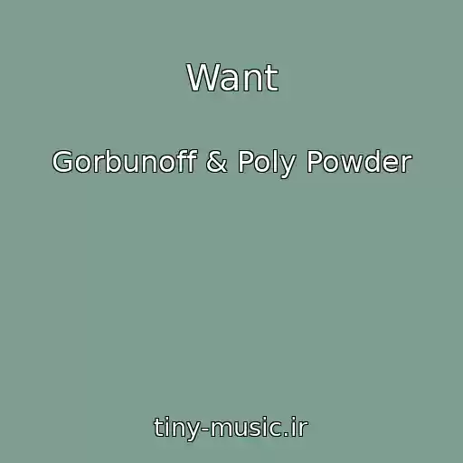 کاور آهنگ Want از Gorbunoff & Poly Powder