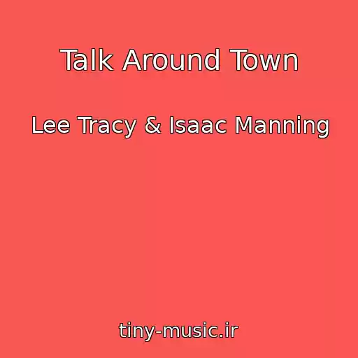 کاور آهنگ Talk Around Town از Lee Tracy & Isaac Manning