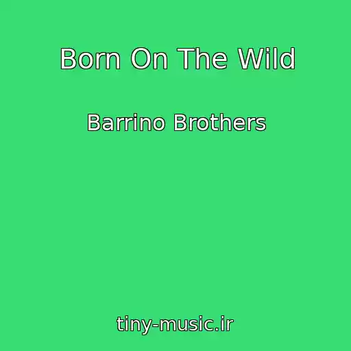 کاور آهنگ Born On The Wild از Barrino Brothers