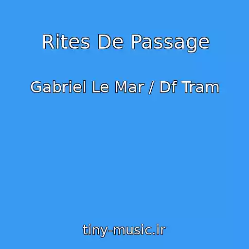 کاور آهنگ Rites De Passage از Gabriel Le Mar / Df Tram