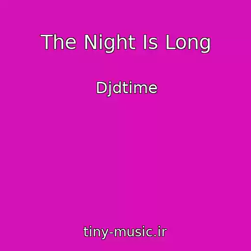 کاور آهنگ The Night Is Long از Djdtime