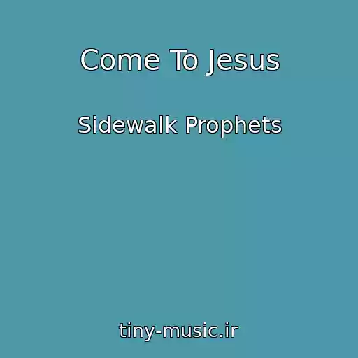 کاور آهنگ Come To Jesus از Sidewalk Prophets