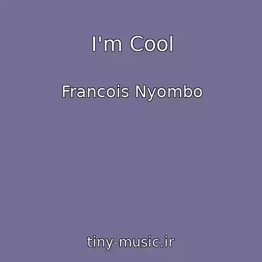 کاور آهنگ I'm Cool از Francois Nyombo