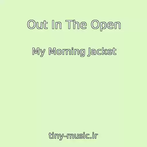 کاور آهنگ Out In The Open از My Morning Jacket