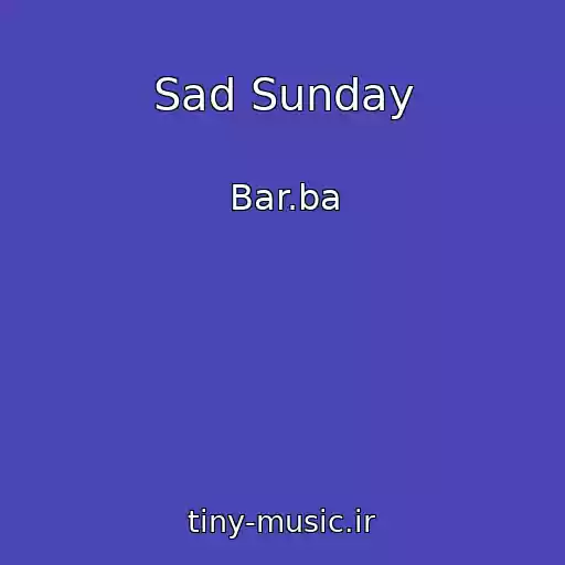 کاور آهنگ Sad Sunday از Bar.ba