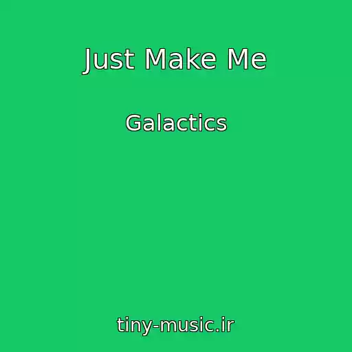 کاور آهنگ Just Make Me از Galactics