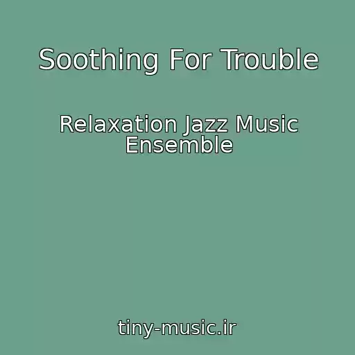 کاور آهنگ Soothing For Trouble از Relaxation Jazz Music Ensemble