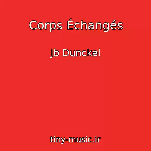 کاور آهنگ Corps Échangés از Jb Dunckel
