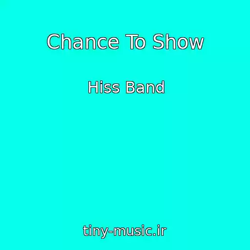 کاور آهنگ Chance To Show از Hiss Band