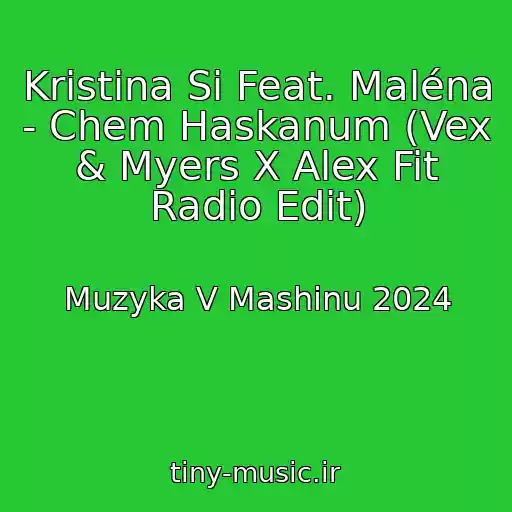 کاور آهنگ Kristina Si Feat. Maléna - Chem Haskanum (Vex & Myers X Alex Fit Radio Edit) از Muzyka V Mashinu 2024