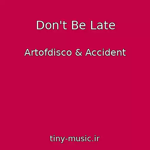 کاور آهنگ Don't Be Late از Artofdisco & Accident
