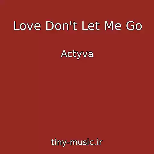 کاور آهنگ Love Don't Let Me Go از Actyva