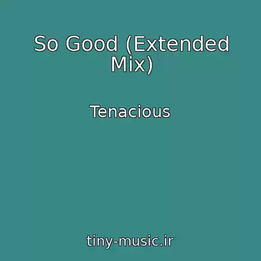 کاور آهنگ So Good (Extended Mix) از Tenacious