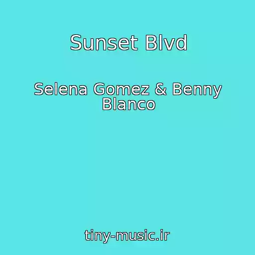 کاور آهنگ Sunset Blvd از Selena Gomez & Benny Blanco