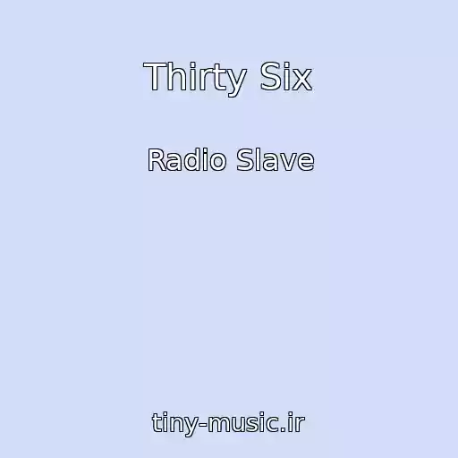 کاور آهنگ Thirty Six از Radio Slave