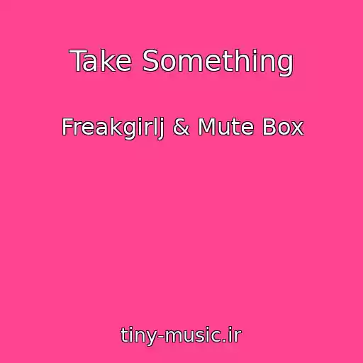 کاور آهنگ Take Something از Freakgirlj & Mute Box