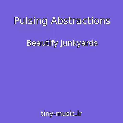 کاور آهنگ Pulsing Abstractions از Beautify Junkyards