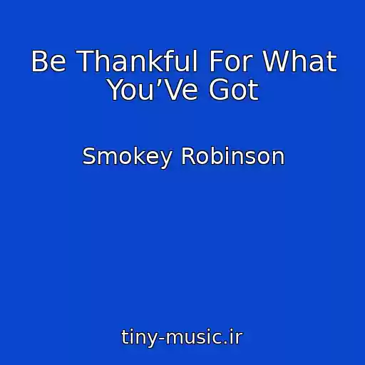 کاور آهنگ Be Thankful For What You’Ve Got از Smokey Robinson