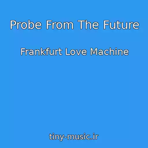 کاور آهنگ Probe From The Future از Frankfurt Love Machine