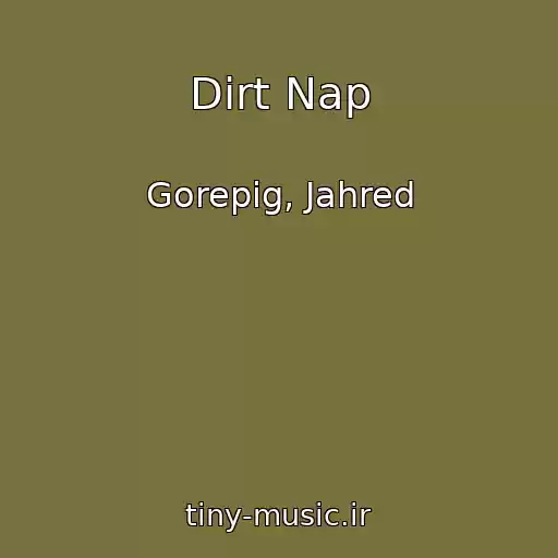 کاور آهنگ Dirt Nap از Gorepig, Jahred