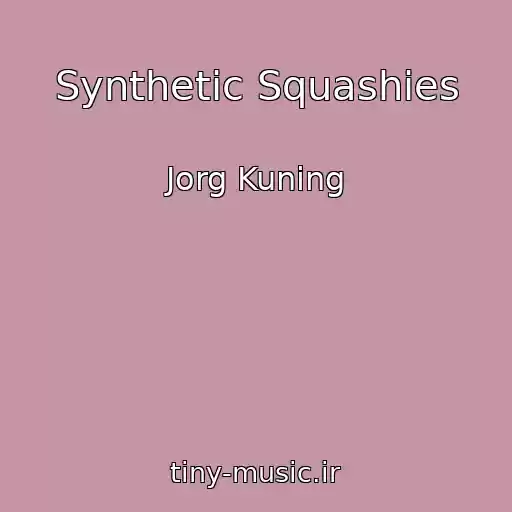 کاور آهنگ Synthetic Squashies از Jorg Kuning