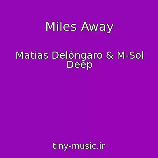 کاور آهنگ Miles Away از Matías Delóngaro & M-Sol Deep