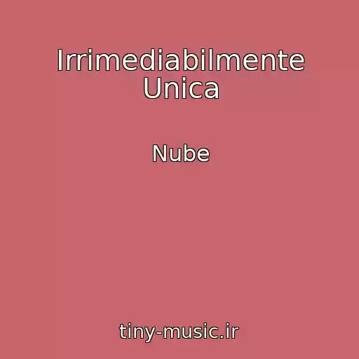 کاور آهنگ Irrimediabilmente Unica از Nube