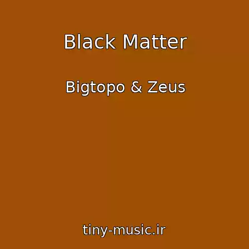 کاور آهنگ Black Matter از Bigtopo & Zeus