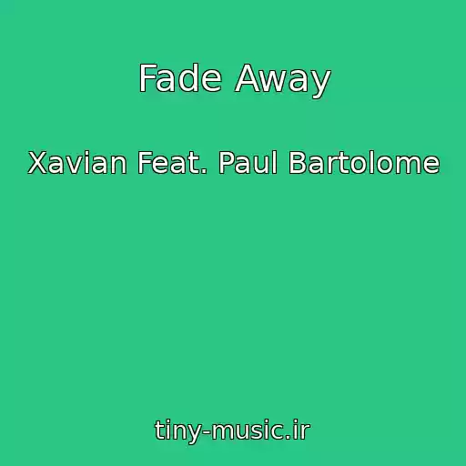 کاور آهنگ Fade Away از Xavian Feat. Paul Bartolome