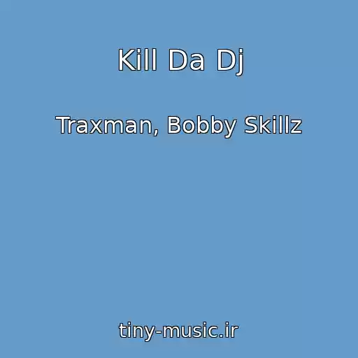 کاور آهنگ Kill Da Dj از Traxman, Bobby Skillz