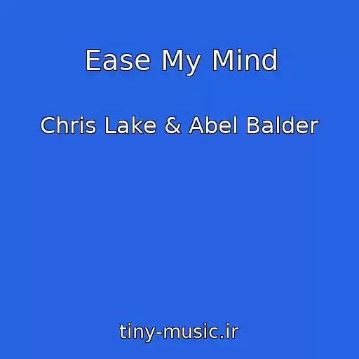 کاور آهنگ Ease My Mind از Chris Lake & Abel Balder