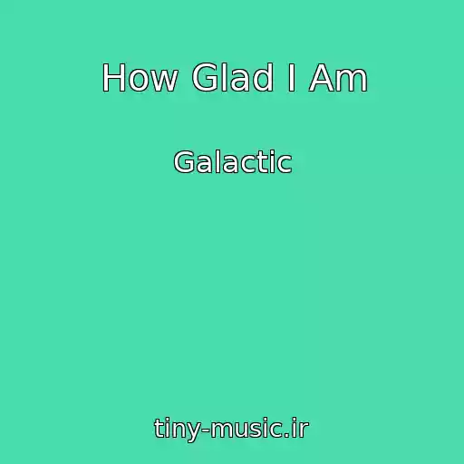 کاور آهنگ How Glad I Am از Galactic