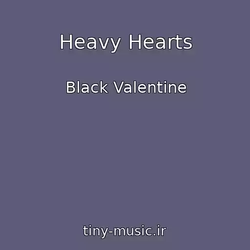 کاور آهنگ Heavy Hearts از Black Valentine