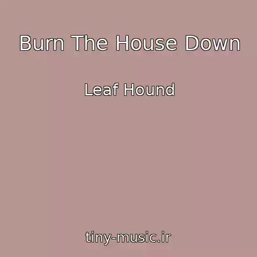 کاور آهنگ Burn The House Down از Leaf Hound