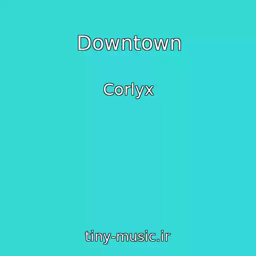 کاور آهنگ Downtown از Corlyx