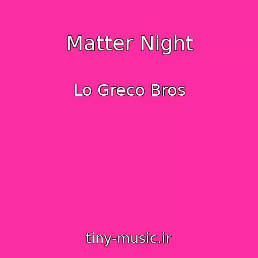 کاور آهنگ Matter Night از Lo Greco Bros