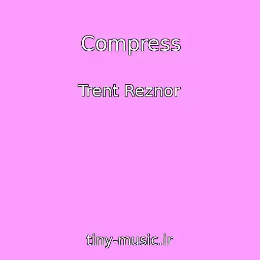 کاور آهنگ Compress از Trent Reznor