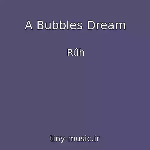 کاور آهنگ A Bubbles Dream از Rûh
