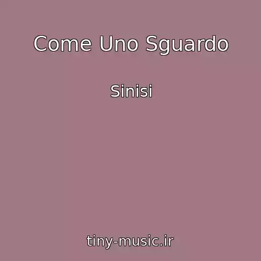 کاور آهنگ Come Uno Sguardo از Sinisi