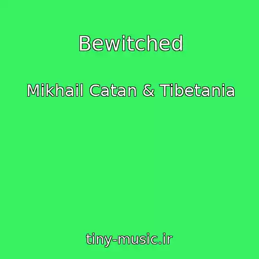 کاور آهنگ Bewitched از Mikhail Catan & Tibetania