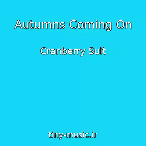 کاور آهنگ Autumns Coming On از Cranberry Suit