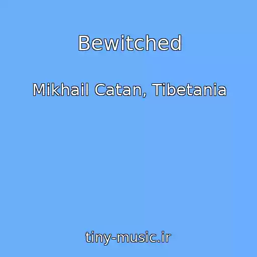 کاور آهنگ Bewitched از Mikhail Catan, Tibetania