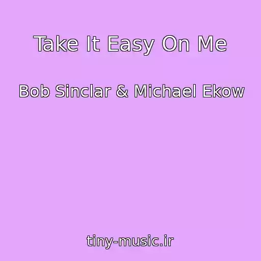کاور آهنگ Take It Easy On Me از Bob Sinclar & Michael Ekow